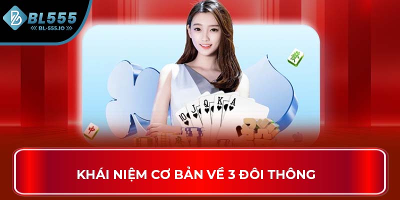 Khái niệm cơ bản về 3 đôi thông là gì