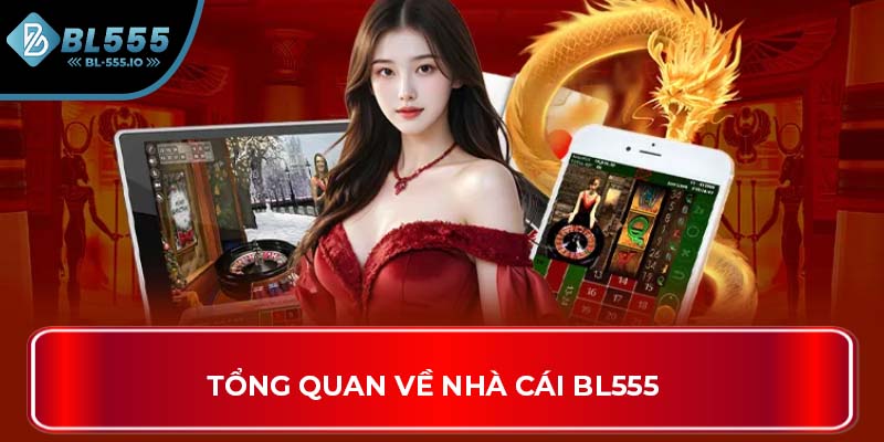 Tổng quan về nhà cái BL555