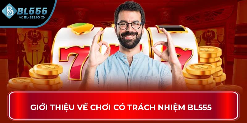 Giới thiệu về chơi có trách nhiệm BL555