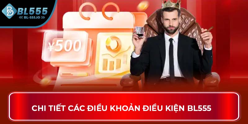 Chi tiết các điều khoản điều kiện BL555