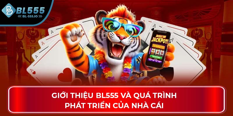 Giới thiệu BL555 và quá trình phát triển của nhà cái