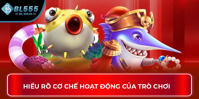 Hiểu rõ cơ chế hoạt động của trò chơi 