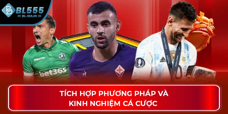 Tích hợp phương pháp và kinh nghiệm cá cược 