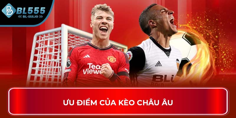 Ưu điểm của kèo Châu Âu