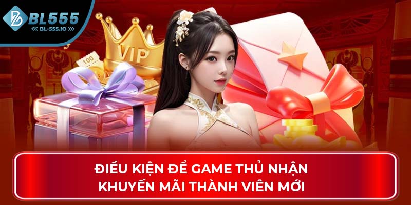 Điều kiện để game thủ nhận khuyến mãi thành viên mới