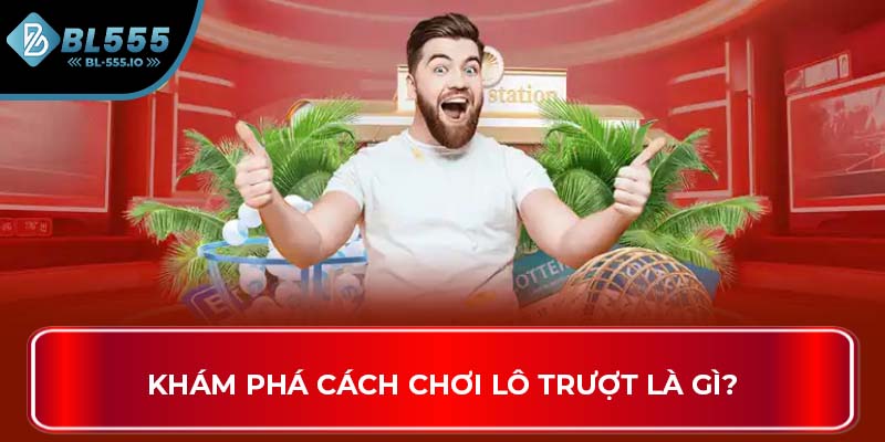 Khám phá cách chơi lô trượt là gì?