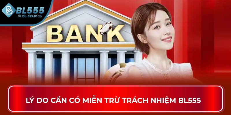 Lý do cần có miễn trừ trách nhiệm BL555