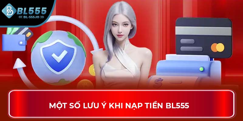 Một số lưu ý khi nạp tiền BL555