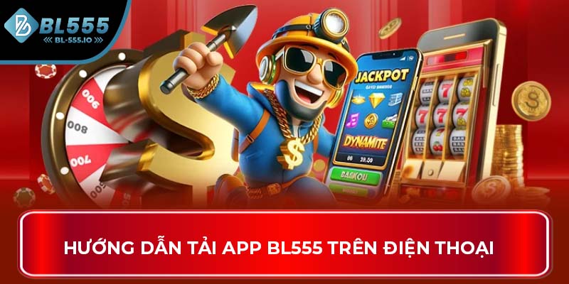 Hướng dẫn tải app BL555 trên điện thoại