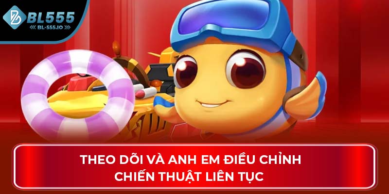 Theo dõi và anh em điều chỉnh chiến thuật liên tục 