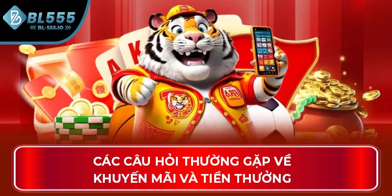 Các câu hỏi thường gặp về khuyến mãi và tiền thưởng