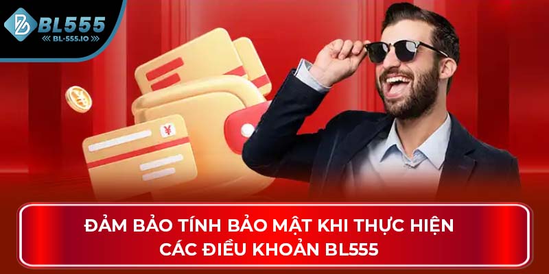 Đảm bảo tính bảo mật khi thực hiện các điều khoản BL555