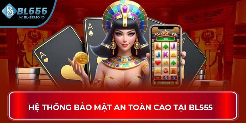 Hệ thống bảo mật an toàn cao tại BL555