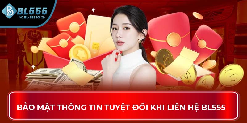 Bảo mật thông tin tuyệt đối khi liên hệ BL555
