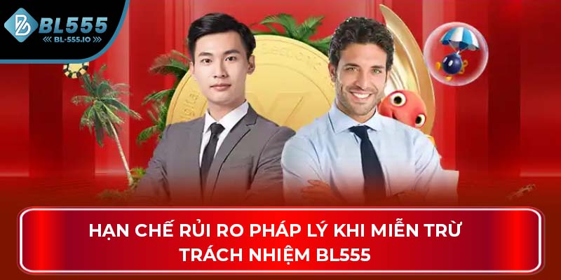 Hạn chế rủi ro pháp lý khi miễn trừ trách nhiệm BL555